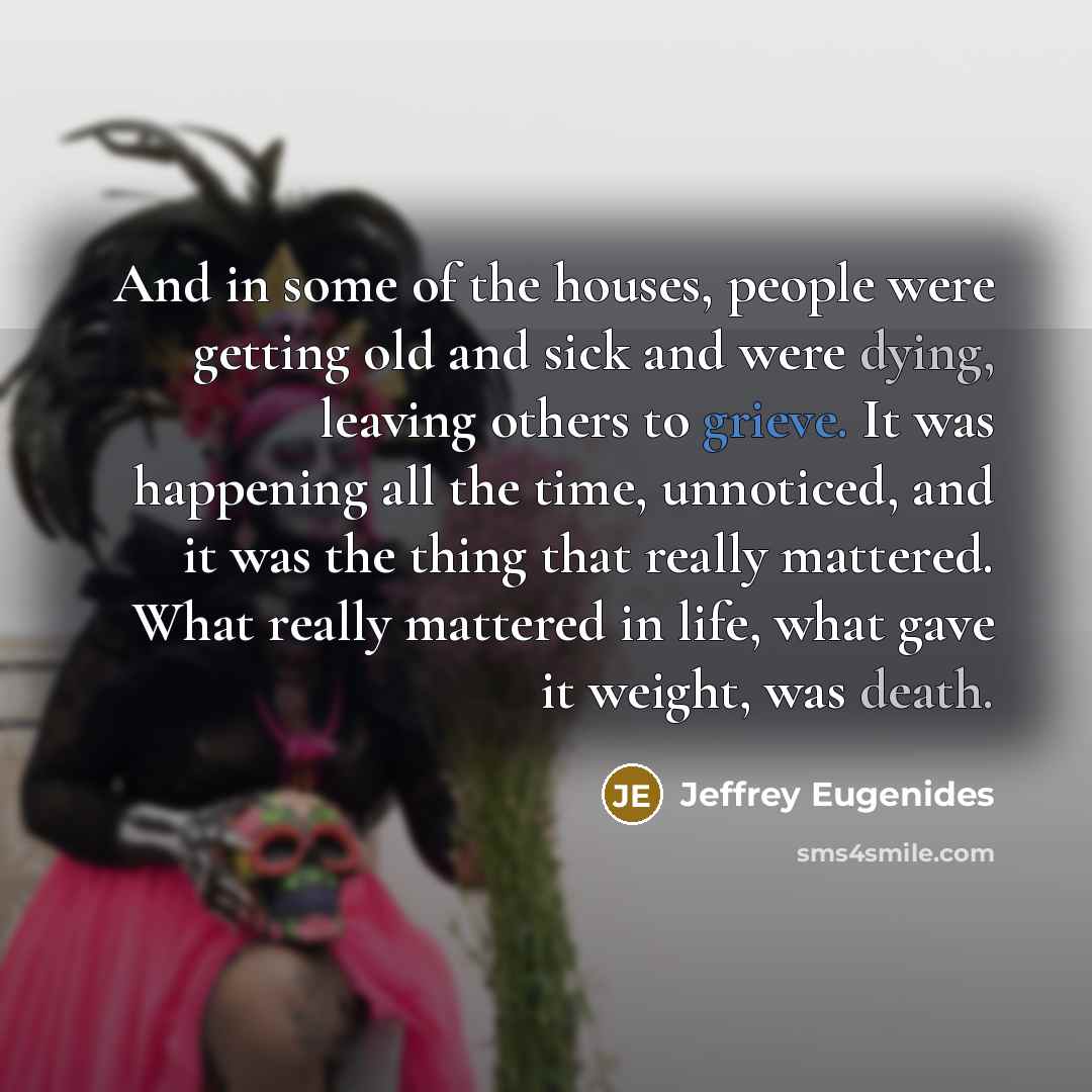 “And in some of the houses, people were getting old…” quote by Jeffrey Eugenides