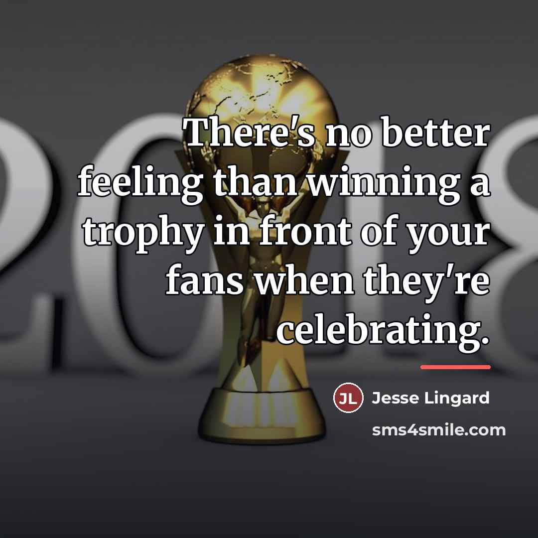 “There's no better feeling than winning a trophy in front…” quote by Jesse Lingard