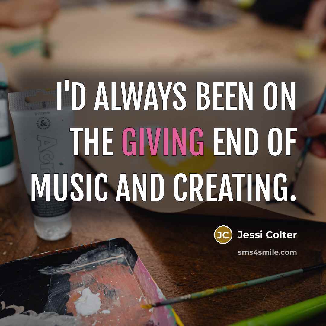 “I'd always been on the giving end of music and…” quote by Jessi Colter