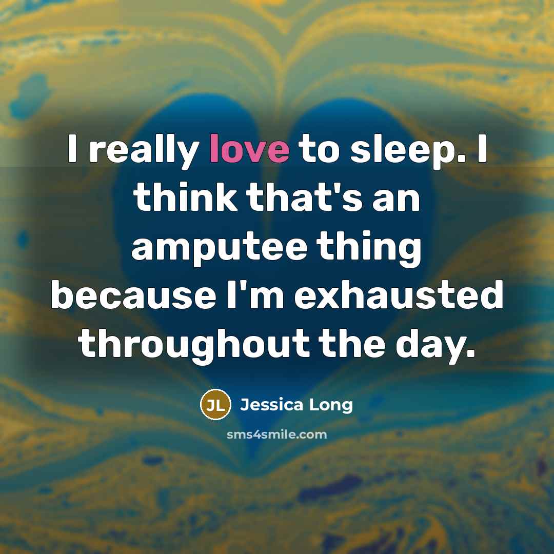 “I really love to sleep. I think that's an amputee…” quote by Jessica Long
