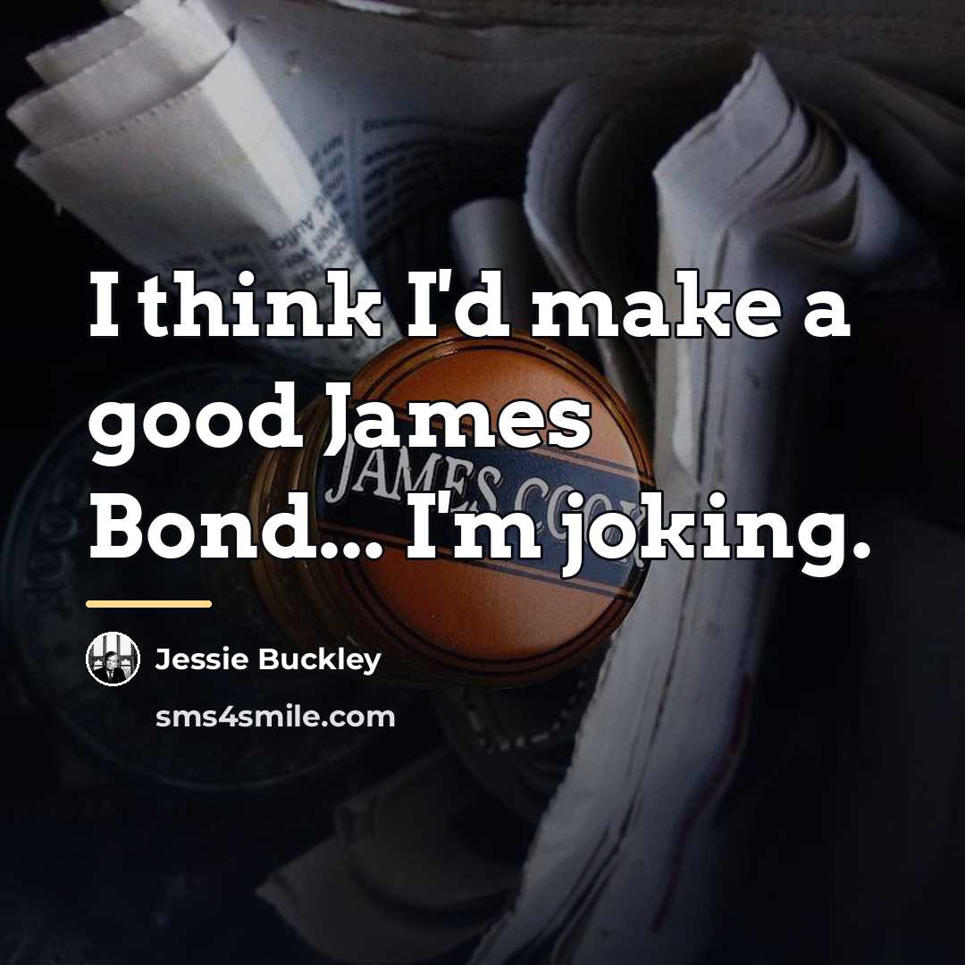 “I think I'd make a good James Bond... I'm joking.…” quote by Jessie Buckley