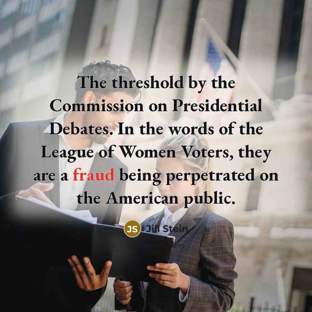 “The threshold by the Commission on Presidential Debates. In the…” quote by Jill Stein
