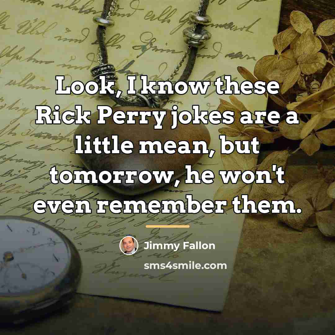 “Look, I know these Rick Perry jokes are a little…” quote by Jimmy Fallon