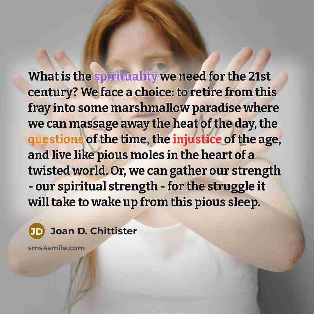 “What is the spirituality we need for the 21st century?…” quote by Joan D. Chittister