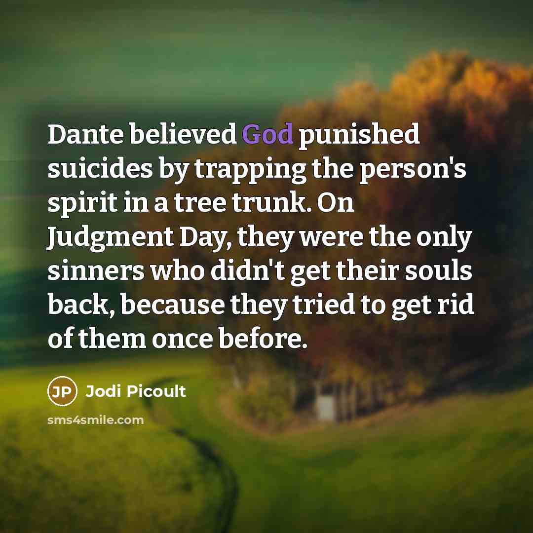 “Dante believed God punished suicides by trapping the person's spirit…” quote by Jodi Picoult