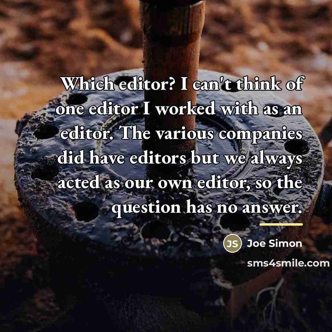 “Which editor? I can't think of one editor I worked…” quote by Joe Simon