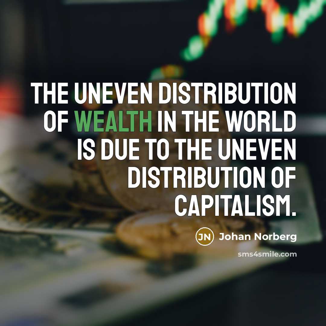 “The uneven distribution of wealth in the world is due…” quote by Johan Norberg