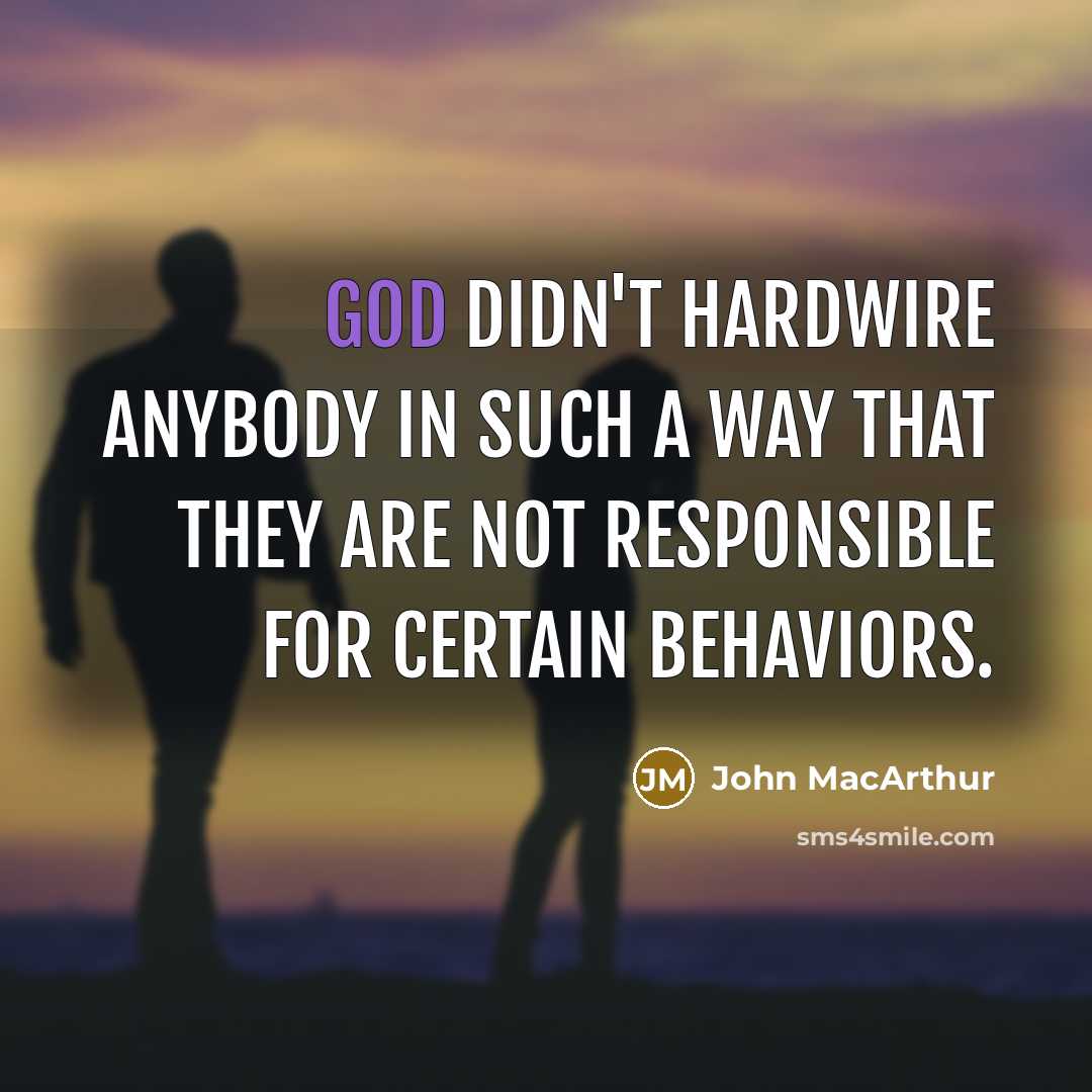 “God didn't hardwire anybody in such a way that they…” quote by John MacArthur