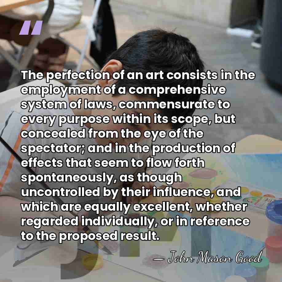 The perfection of an art consists in the employment of a comprehensive&hellip; - John Mason Good