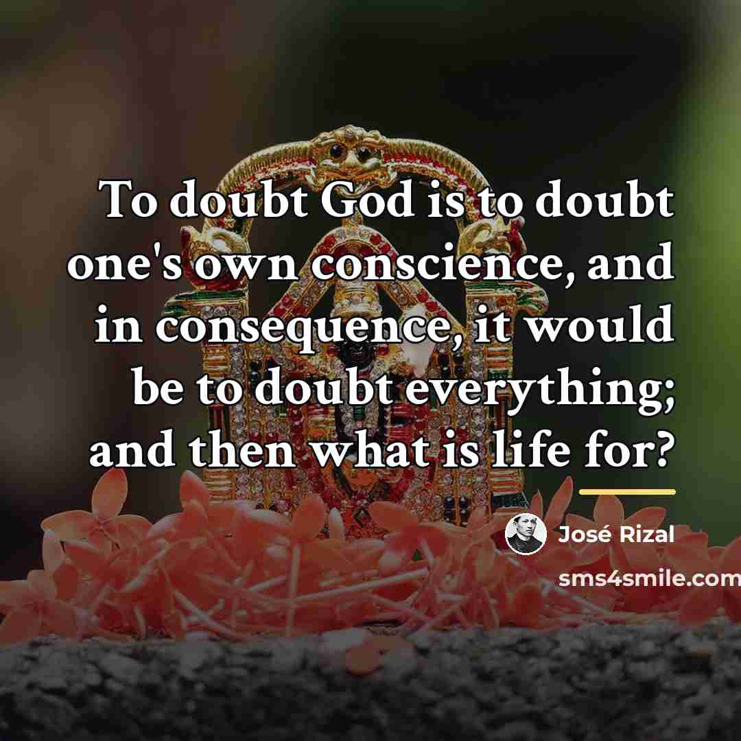 “To doubt God is to doubt one's own conscience, and…” quote by Jose Rizal