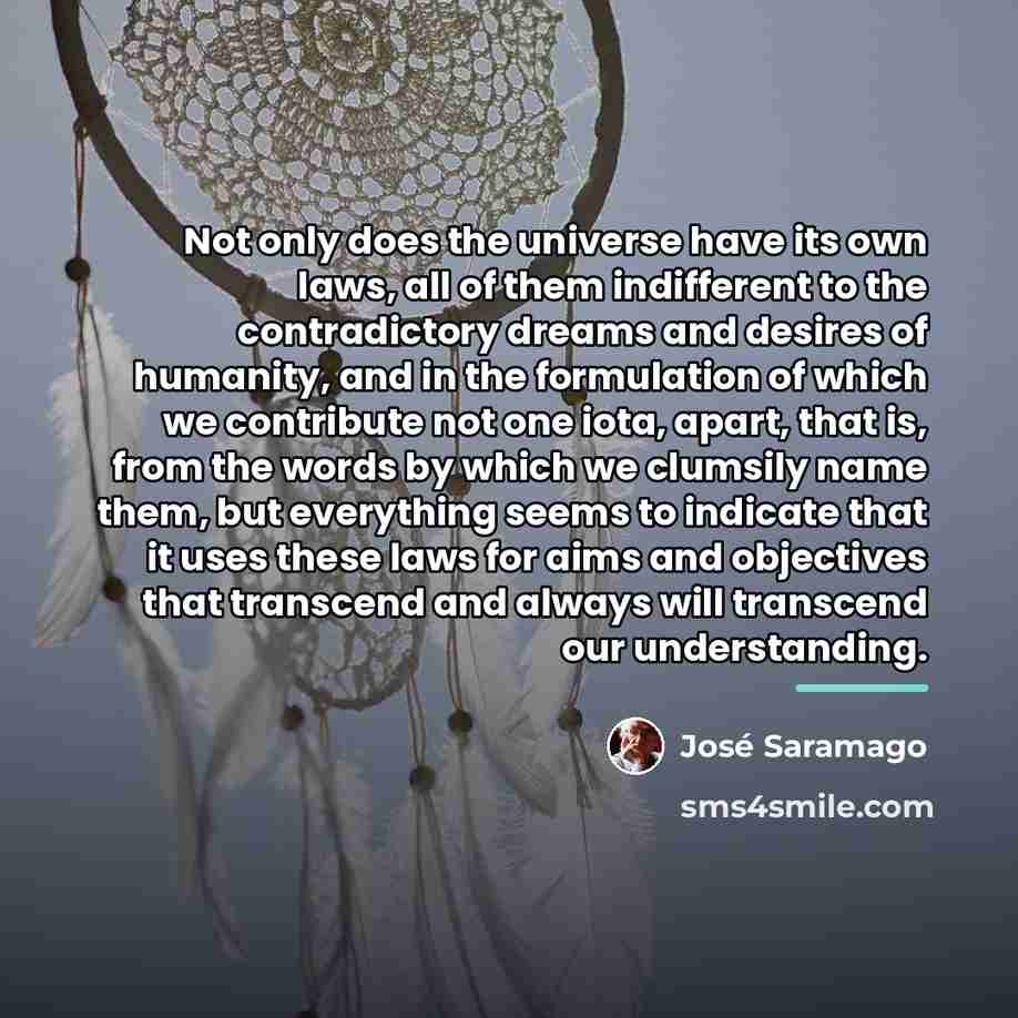 “Not only does the universe have its own laws, all…” quote by Jose Saramago