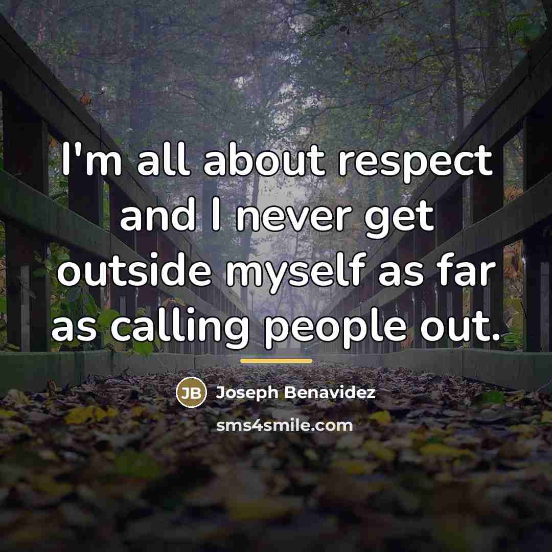 “I'm all about respect and I never get outside myself…” quote by Joseph Benavidez