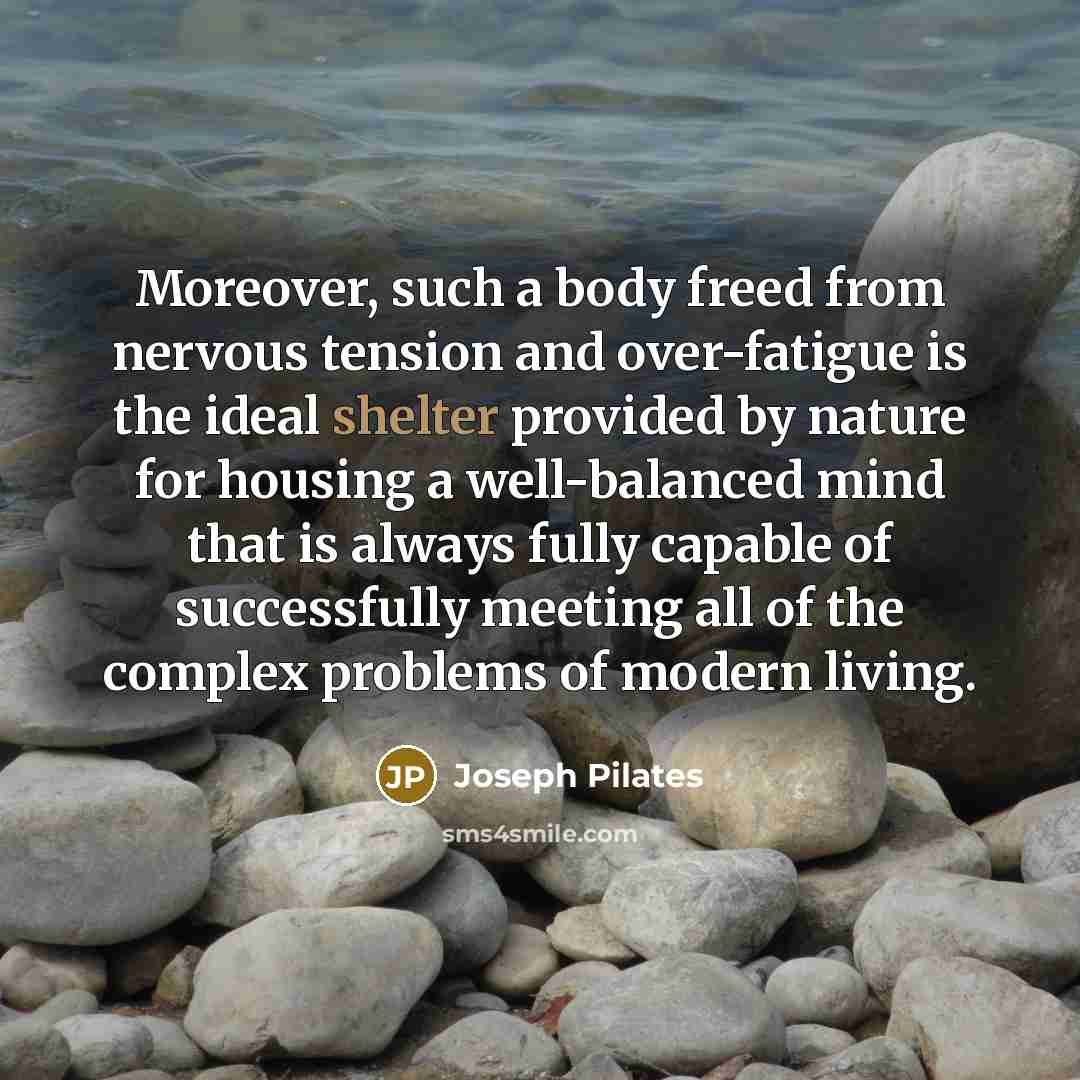 “Moreover, such a body freed from nervous tension and over-fatigue…” quote by Joseph Pilates