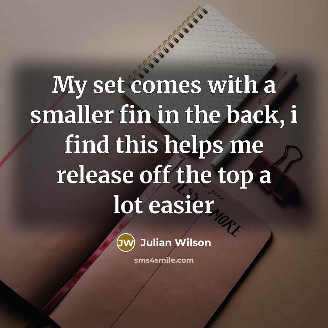 “My set comes with a smaller fin in the back,…” quote by Julian Wilson
