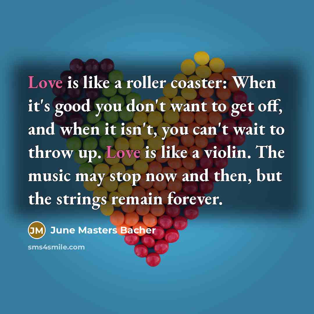 “Love is like a roller coaster: When it's good you…” quote by June Masters Bacher