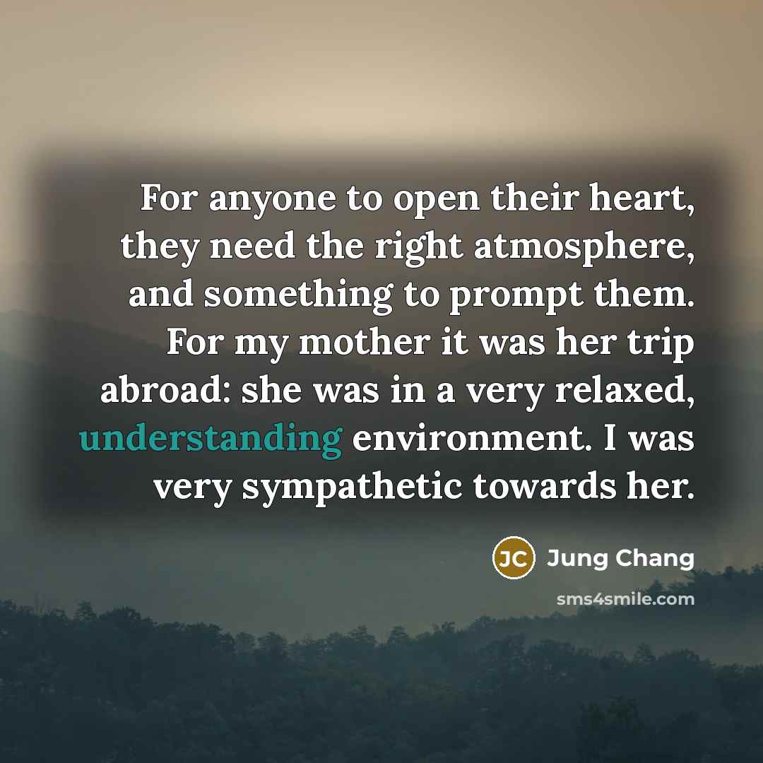 “For anyone to open their heart, they need the right…” quote by Jung Chang
