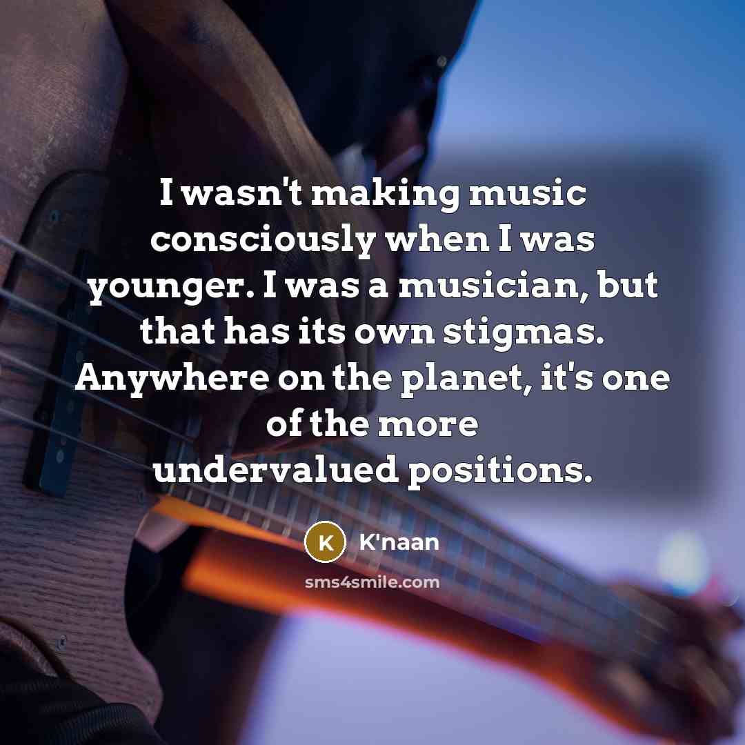 “I wasn't making music consciously when I was younger. I…” quote by K'naan