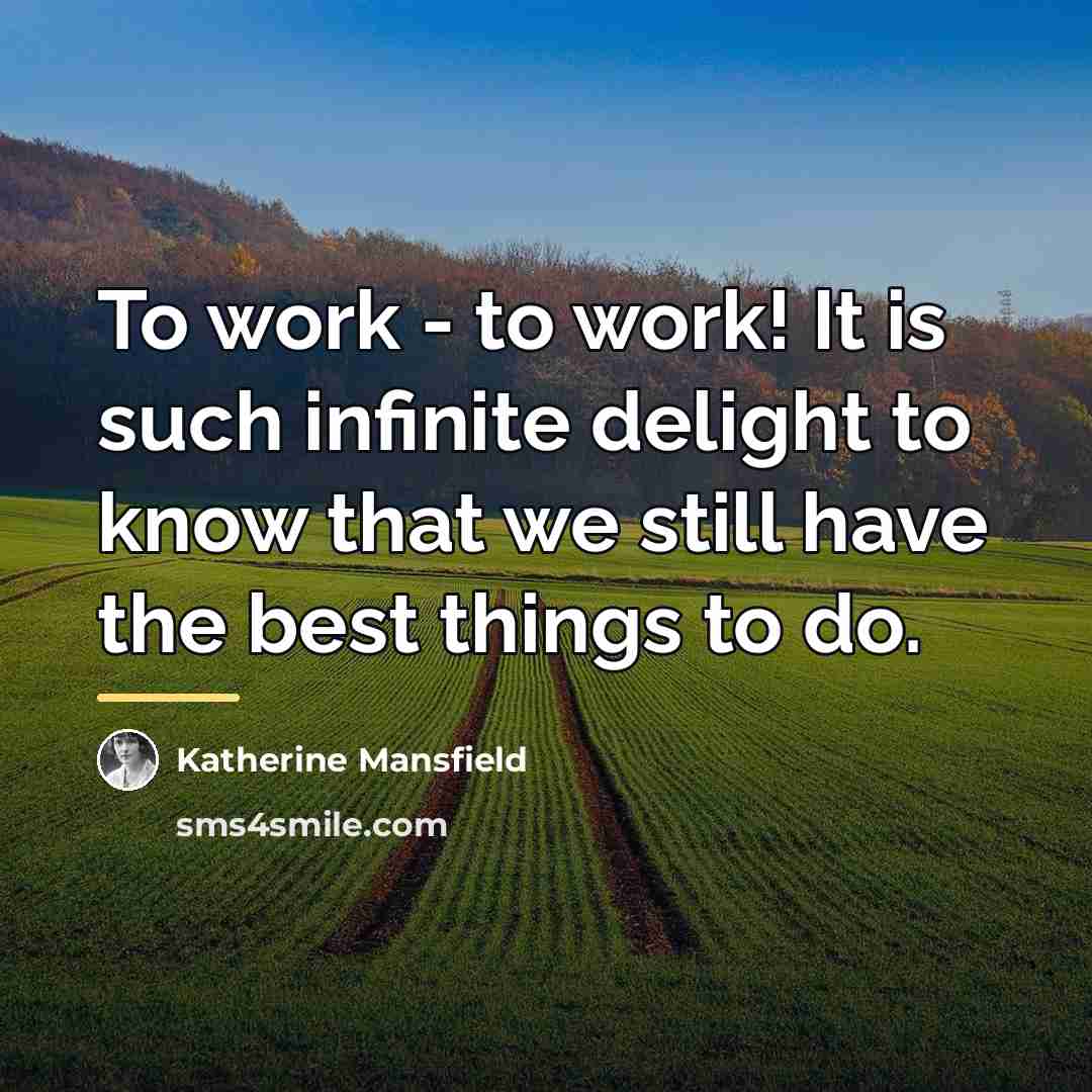 “To work - to work! It is such infinite delight…” quote by Katherine Mansfield