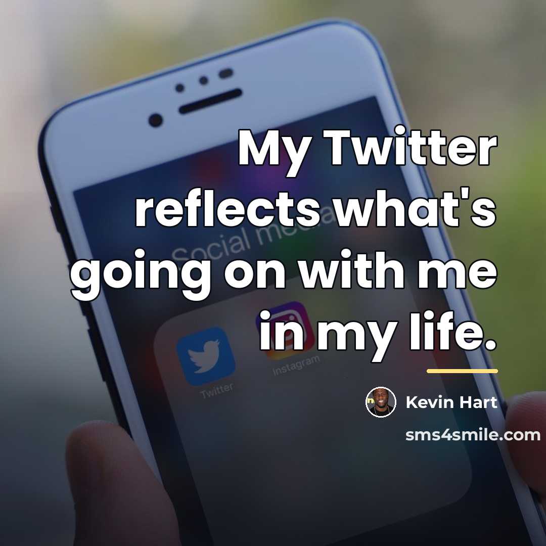 “My Twitter reflects what's going on with me in my…” quote by Kevin Hart