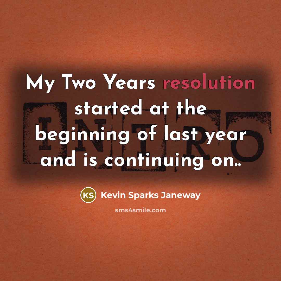 “My Two Years resolution started at the beginning of last…” quote by Kevin Sparks Janeway