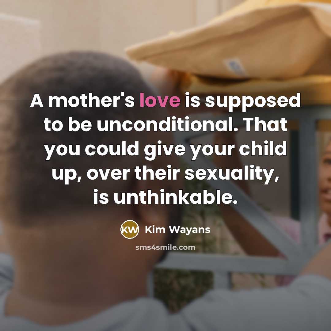 “A mother's love is supposed to be unconditional. That you…” quote by Kim Wayans