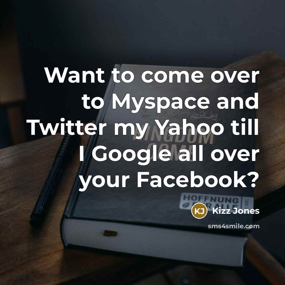 “Want to come over to Myspace and Twitter my Yahoo till I Google all over your Facebook?” quote by Kizz Jones