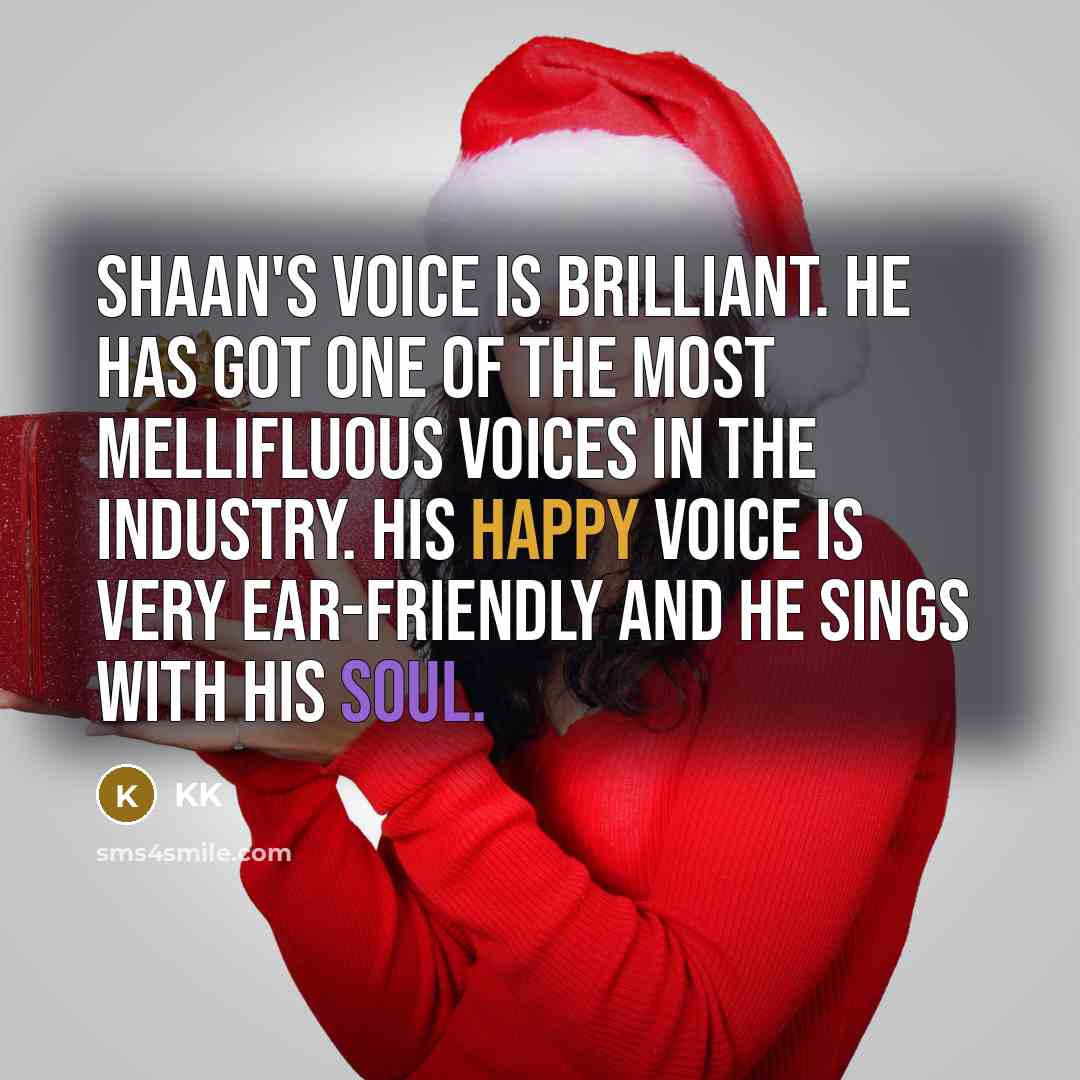 “Shaan's voice is brilliant. He has got one of the…” quote by KK