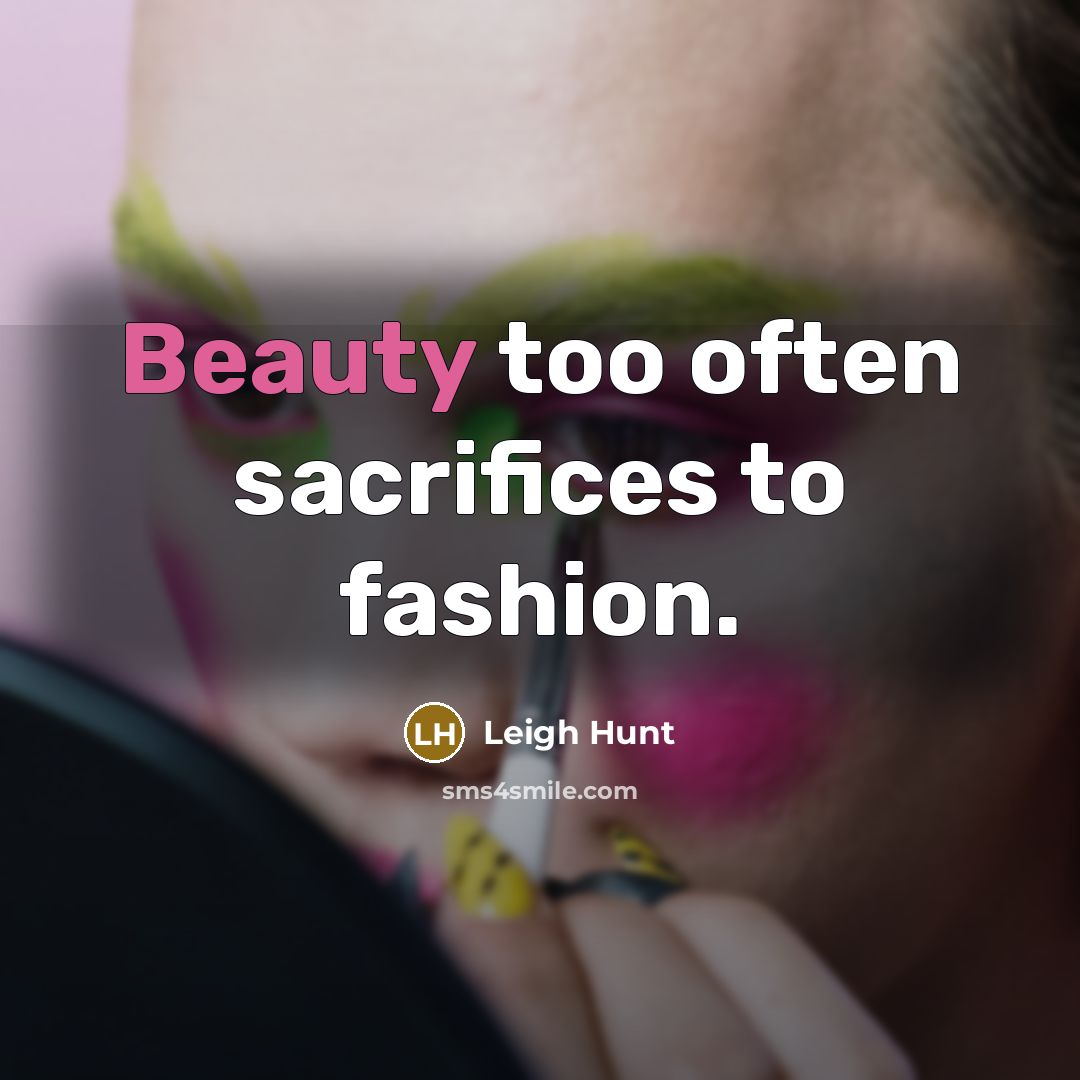 “Beauty too often sacrifices to fashion.…” quote by Leigh Hunt