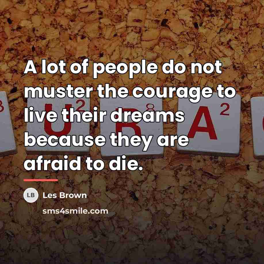 “A lot of people do not muster the courage to…” quote by Les Brown
