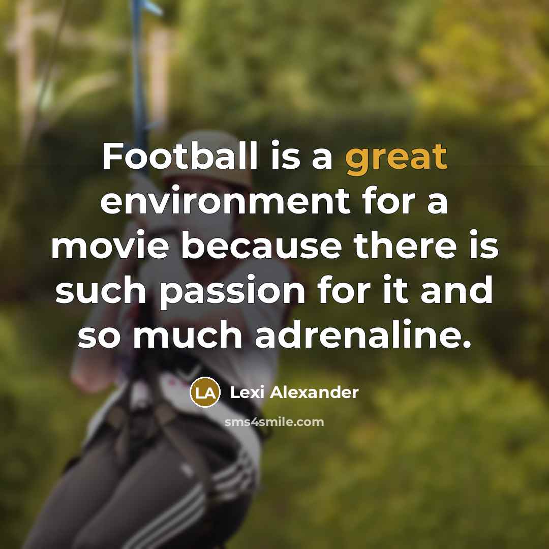 “Football is a great environment for a movie because there…” quote by Lexi Alexander