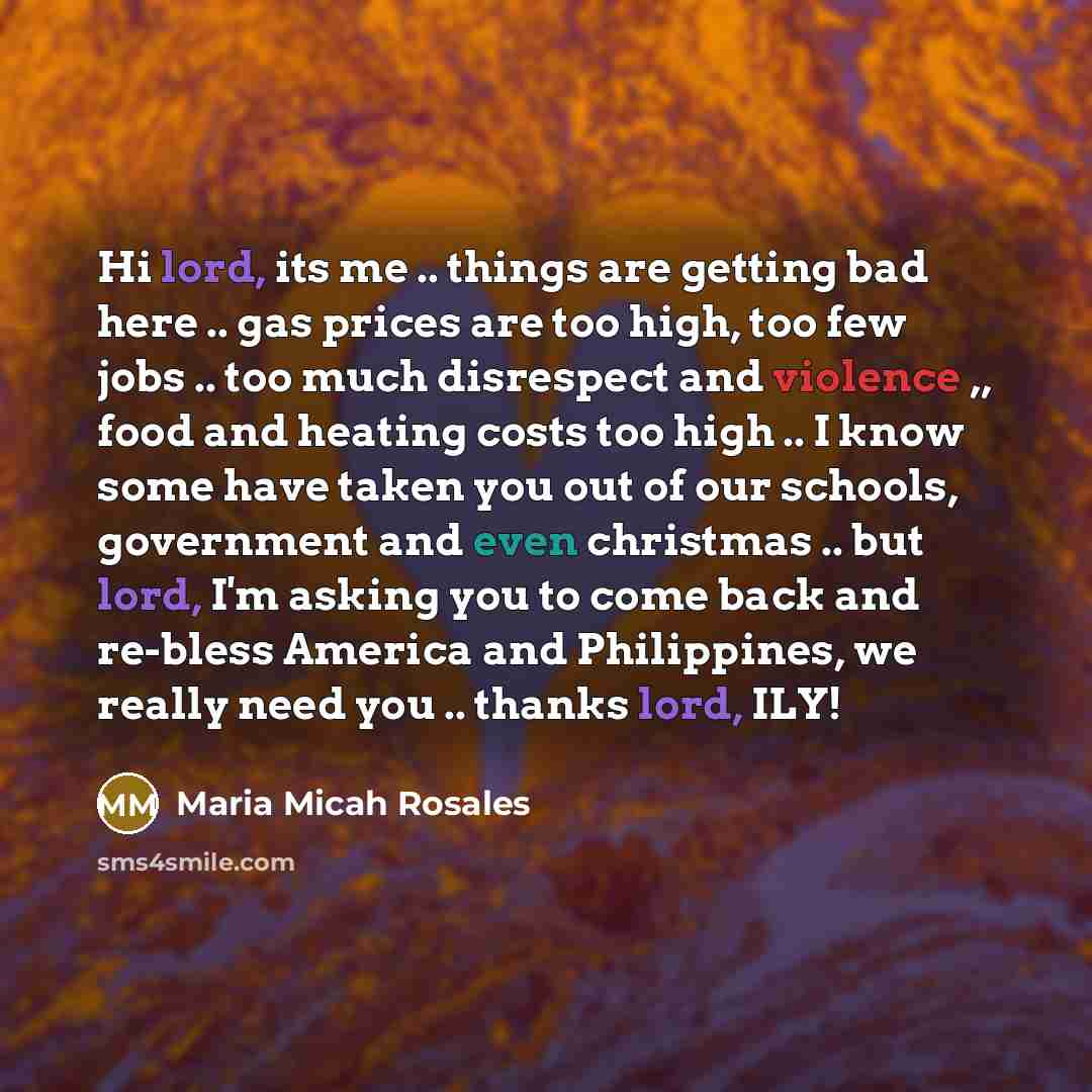 “Hi lord, its me .. things are getting bad here…” quote by Maria Micah Rosales