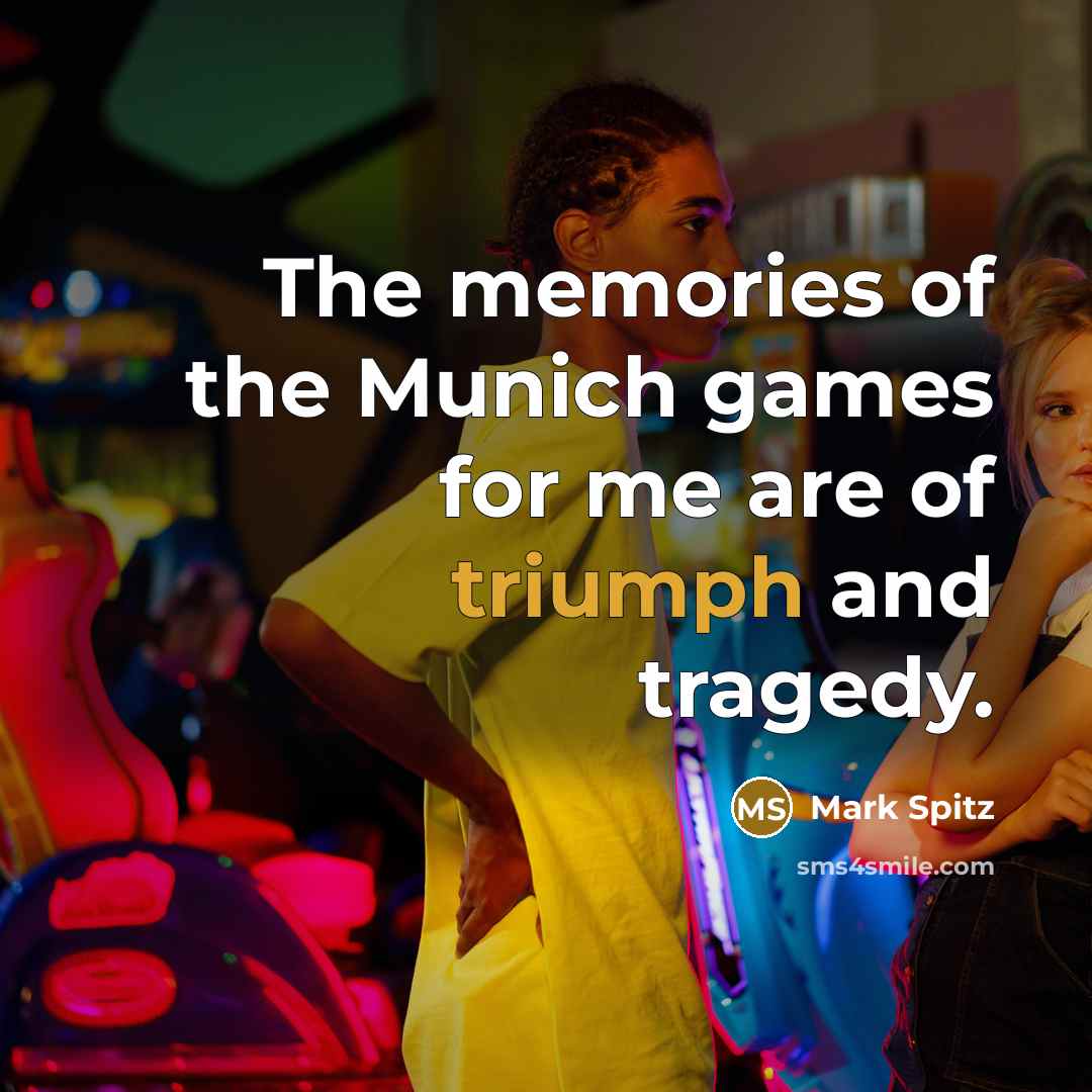 “The memories of the Munich games for me are of…” quote by Mark Spitz