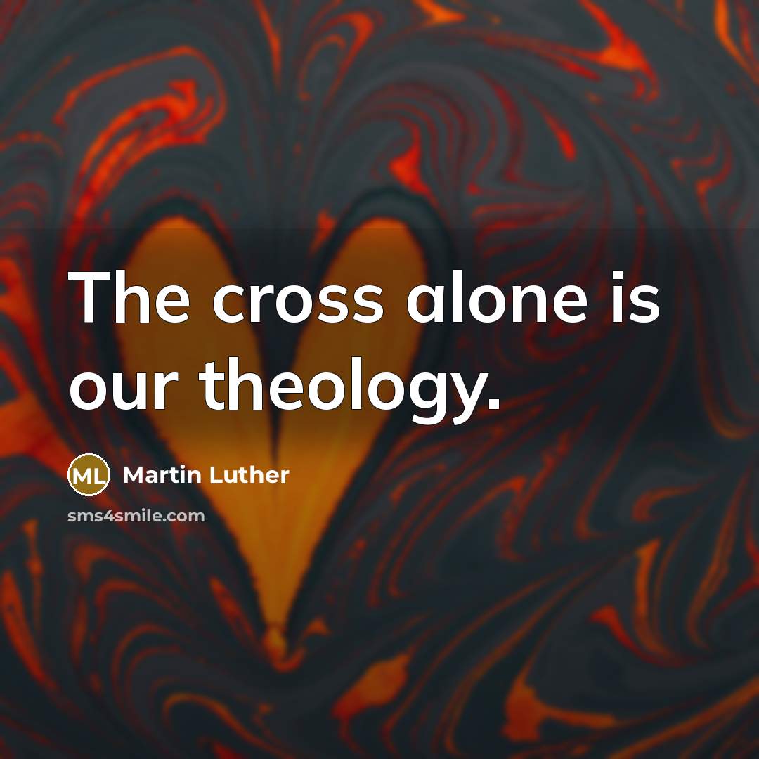 “The cross alone is our theology.…” quote by Martin Luther