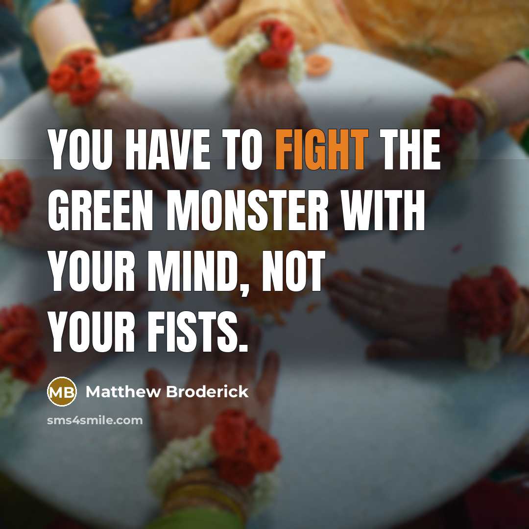 “You have to fight the green monster with your mind,…” quote by Matthew Broderick