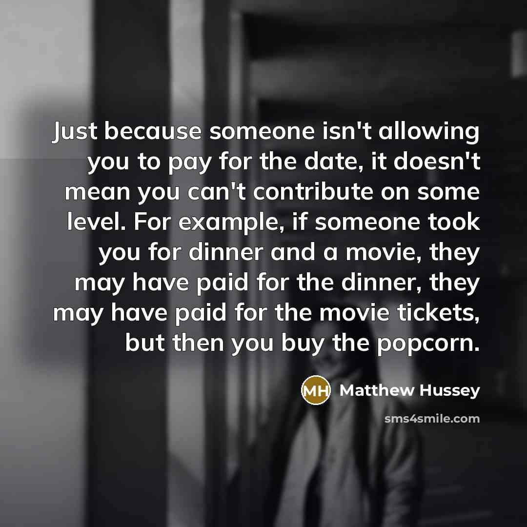“Just because someone isn't allowing you to pay for the…” quote by Matthew Hussey