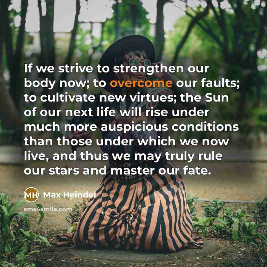 “If we strive to strengthen our body now; to overcome…” quote by Max Heindel
