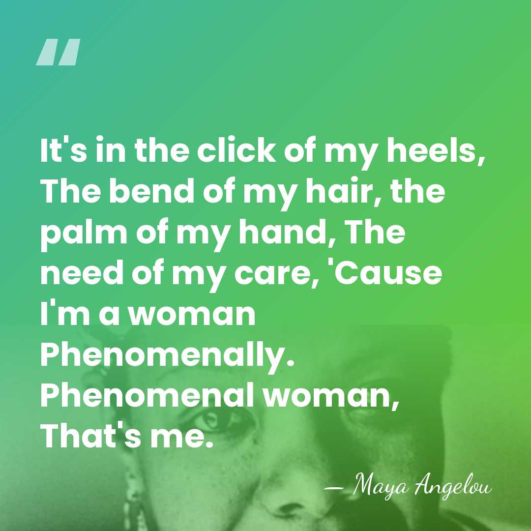 It's in the click of my heels, The bend of my hair,&hellip; - Maya Angelou