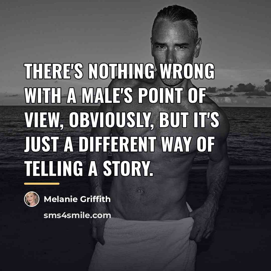“There's nothing wrong with a male's point of view, obviously,…” quote by Melanie Griffith