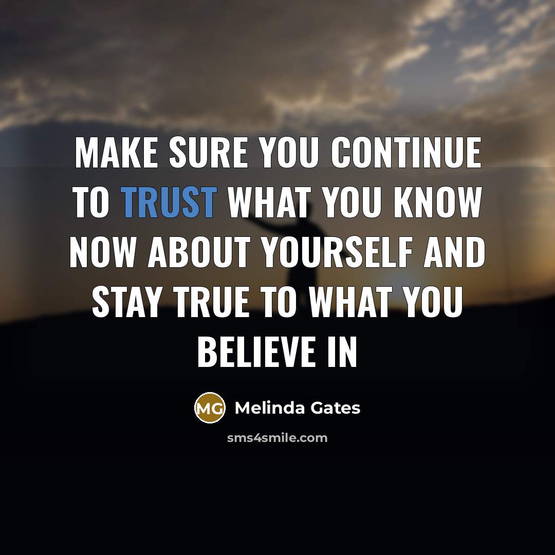 “Make sure you continue to trust what you know now…” quote by Melinda Gates