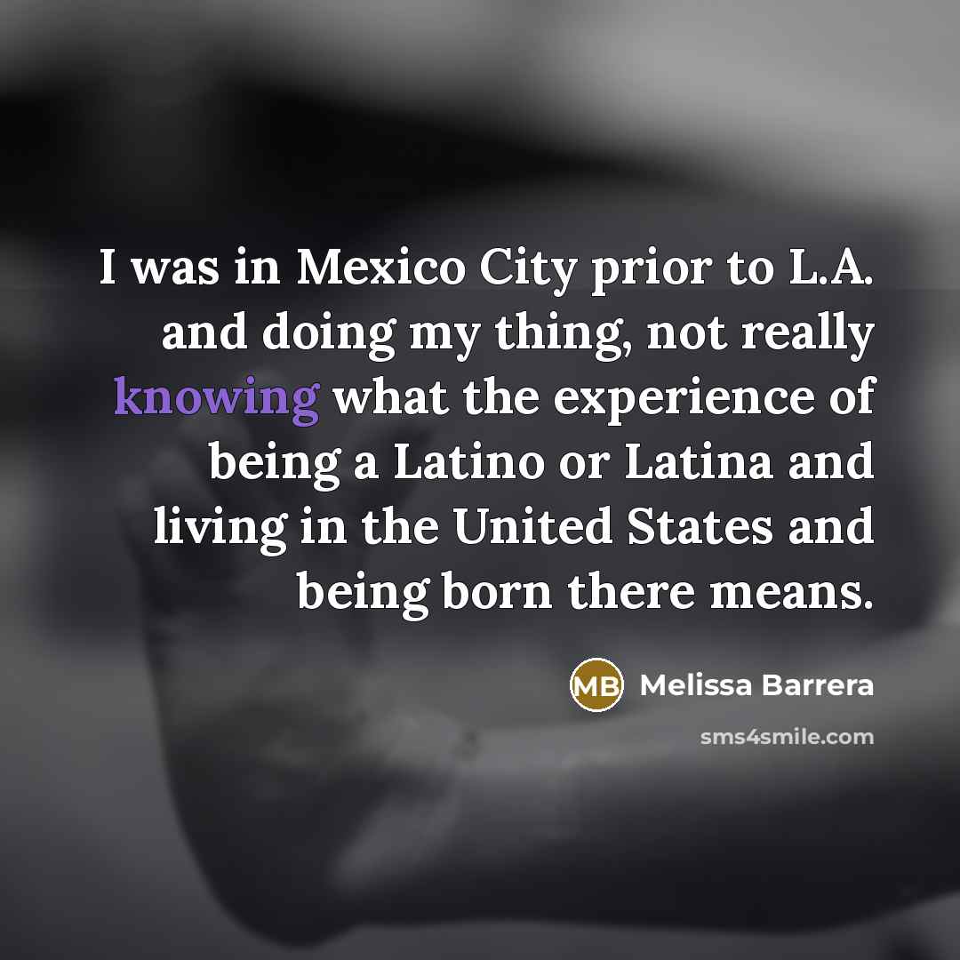 “I was in Mexico City prior to L.A. and doing…” quote by Melissa Barrera
