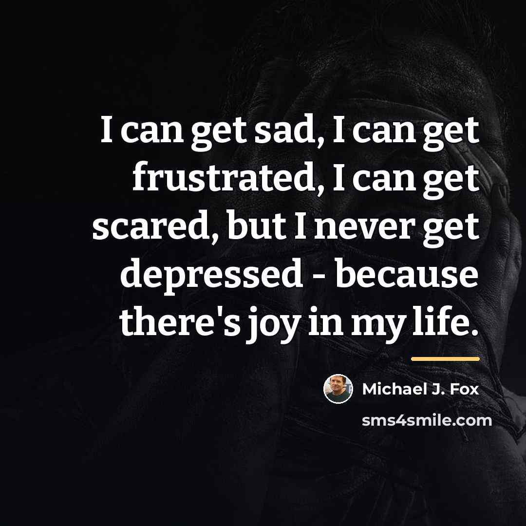 “I can get sad, I can get frustrated, I can…” quote by Michael J. Fox