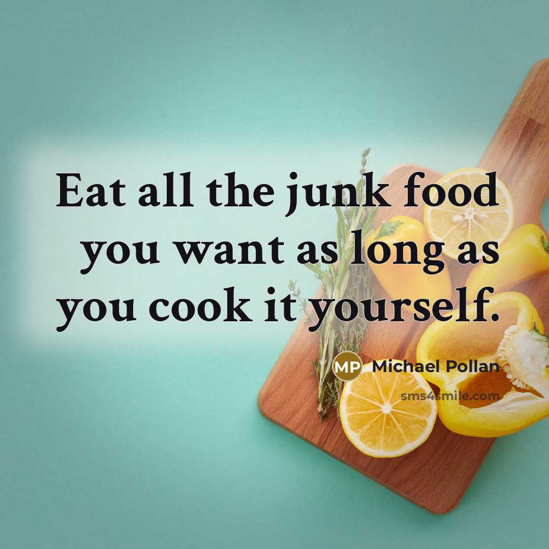 “Eat all the junk food you want as long as…” quote by Michael Pollan