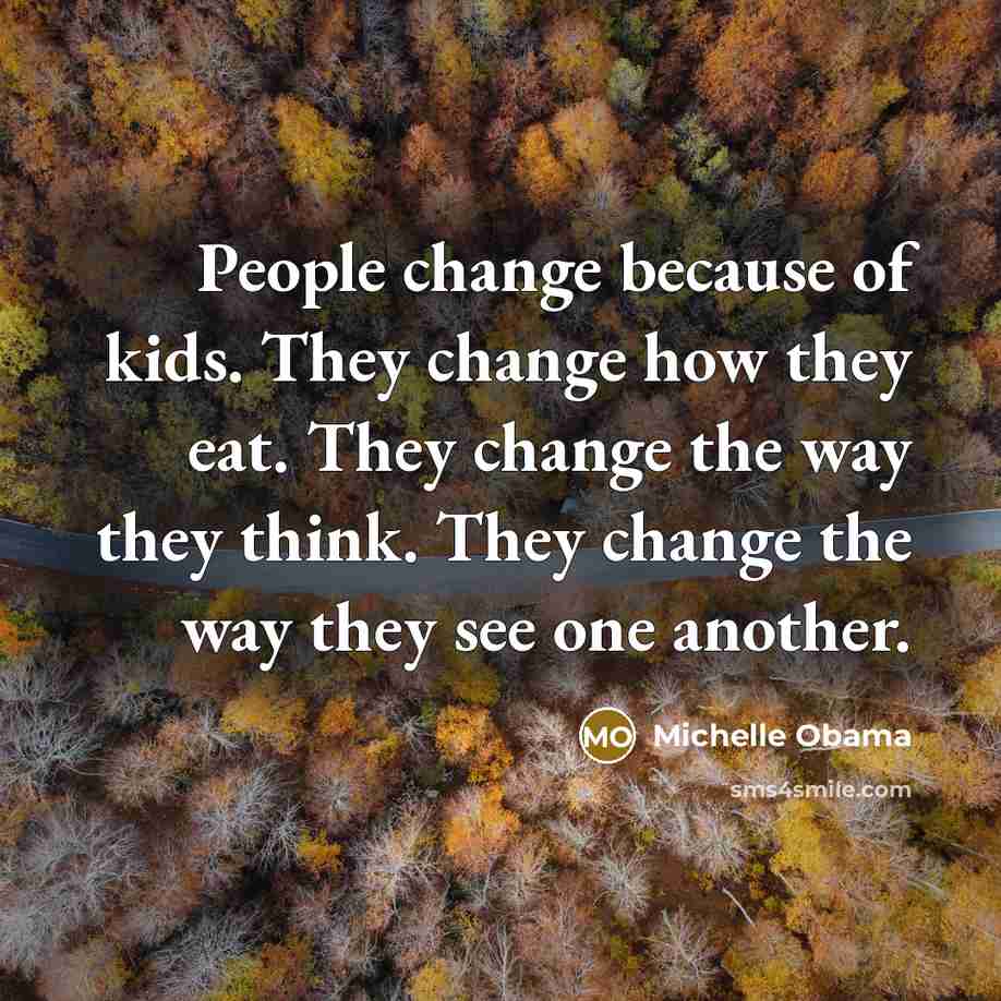 “People change because of kids. They change how they eat.…” quote by Michelle Obama