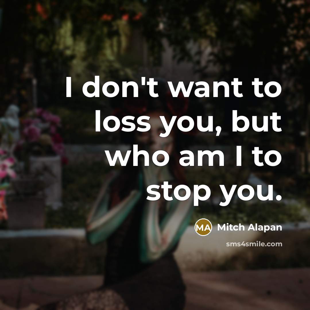 “I don't want to loss you, but who am I…” quote by Mitch Alapan