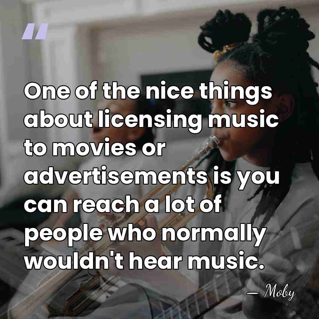 One of the nice things about licensing music to movies or advertisements&hellip; - Moby