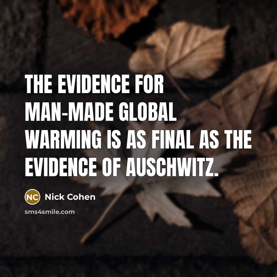 “The evidence for man-made global warming is as final as…” quote by Nick Cohen