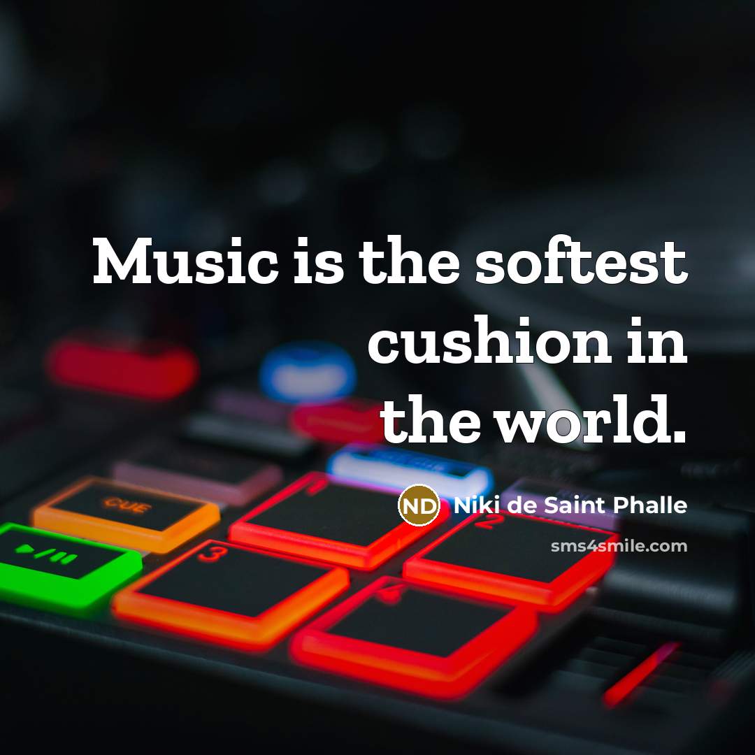 “Music is the softest cushion in the world.…” quote by Niki de Saint Phalle