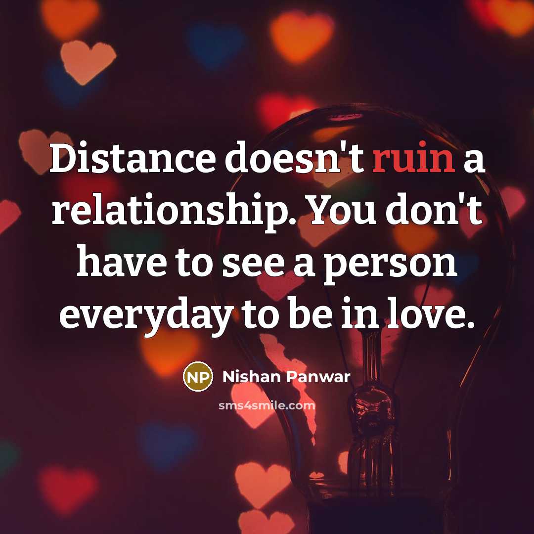 “Distance doesn't ruin a relationship. You don't have to see…” quote by Nishan Panwar