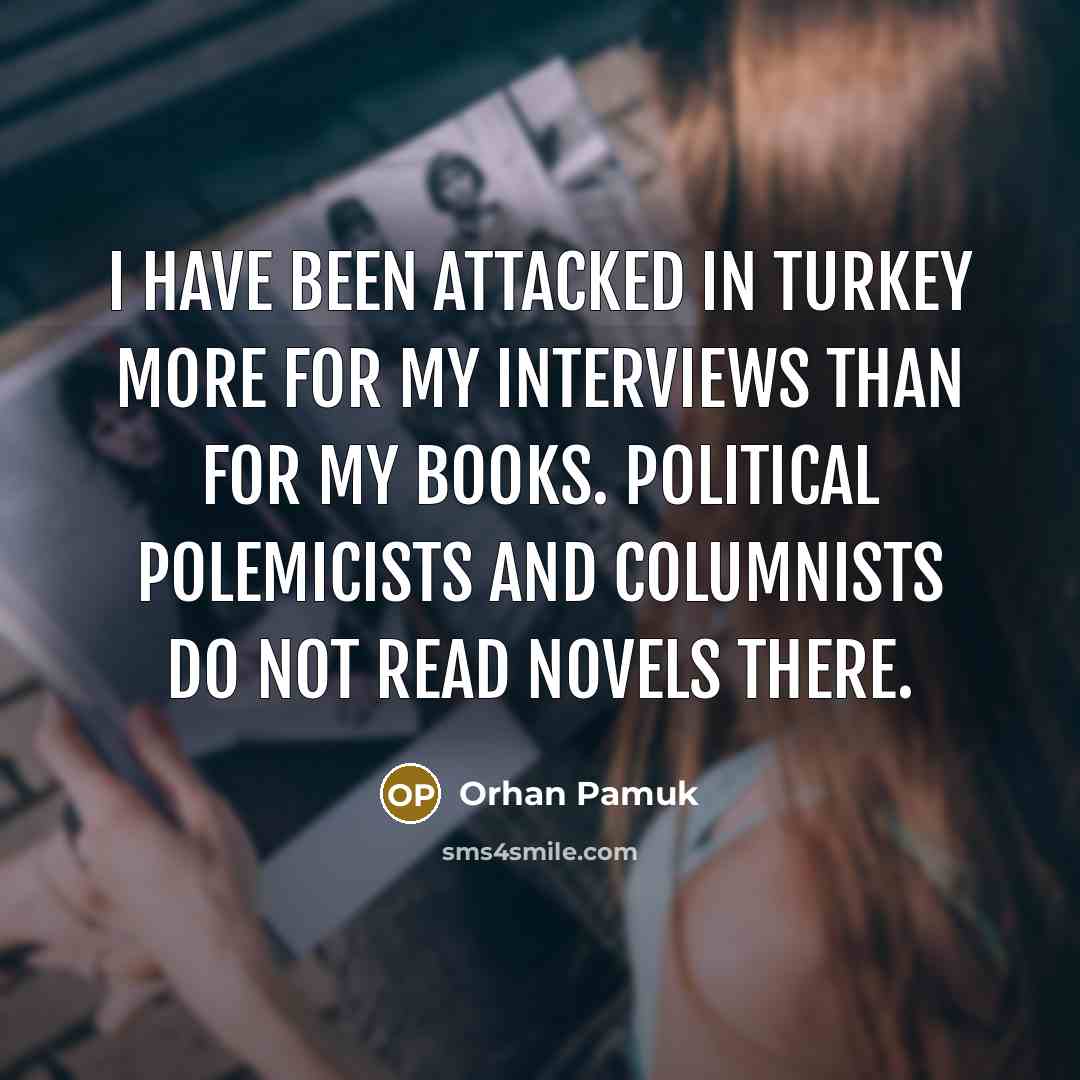 “I have been attacked in Turkey more for my interviews…” quote by Orhan Pamuk
