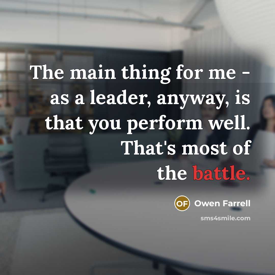 “The main thing for me - as a leader, anyway,…” quote by Owen Farrell